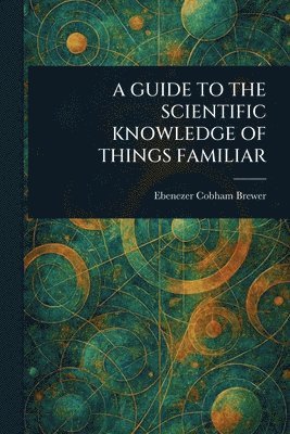 bokomslag A Guide to the Scientific Knowledge of Things Familiar