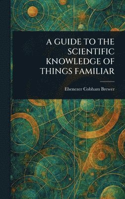 bokomslag Guide to the Scientific Knowledge of Things Familiar