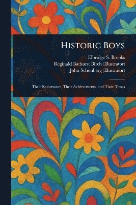 Elbridge S (Elbridge Streeter) Brooks, Reginald Bathurst Birch, John Schönberg - Historic Boys, Häftad