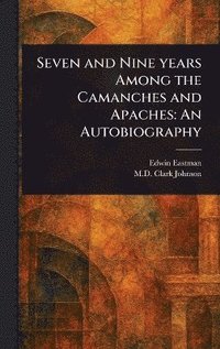 bokomslag Seven and Nine Years Among the Camanches and Apaches