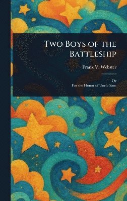 Frank V Webster, Frank V. Webster - Two Boys of the Battleship, Inbunden