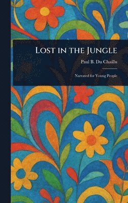 Paul B (Paul Belloni) Du Chaillu - Lost in the Jungle, Inbunden