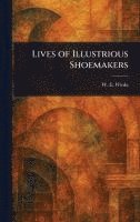 bokomslag Lives of Illustrious Shoemakers