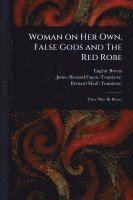 Eugène Brieux, James Bernard Fagan, Bernard Miall - Woman on Her Own, False Gods and The Red Robe, Häftad
