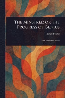 James Beattie - Minstrel; or the Progress of Genius, Häftad