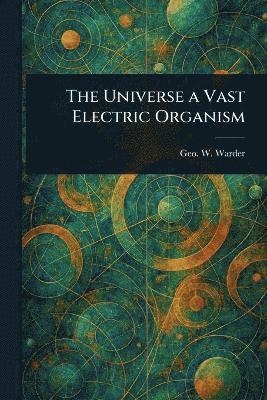 bokomslag Universe a Vast Electric Organism