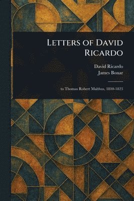 David Ricardo, James Bonar - Letters of David Ricardo, Häftad