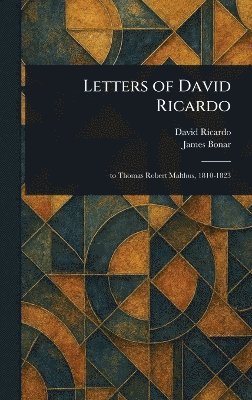 David Ricardo, James Bonar - Letters of David Ricardo, Inbunden