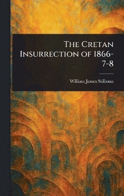 bokomslag Cretan Insurrection of 1866-7-8