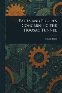 bokomslag Facts and Figures Concerning the Hoosac Tunnel