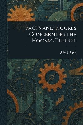 bokomslag Facts and Figures Concerning the Hoosac Tunnel