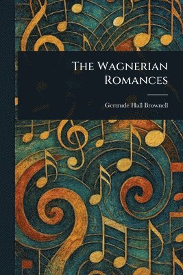 Gertrude Hall Brownell - Wagnerian Romances, Häftad