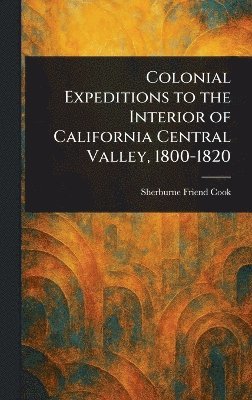 Colonial Expeditions to the Interior of California Central Valley, 1800-1820 1