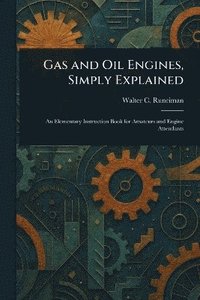bokomslag Gas and Oil Engines, Simply Explained