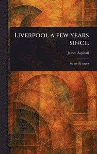 bokomslag Liverpool a Few Years Since