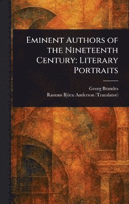 Georg Brandes, Rasmus Björn Anderson - Eminent Authors of the Nineteenth Century, Inbunden