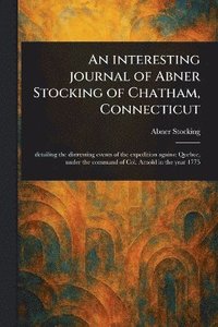 bokomslag Interesting Journal of Abner Stocking of Chatham, Connecticut
