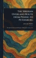 bokomslag The Siberian Overland Route From Peking to Petersburg