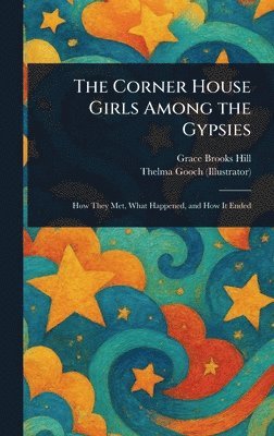 Grace Brooks Hill, Thelma Gooch - Corner House Girls Among the Gypsies, Inbunden
