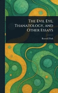 bokomslag Evil Eye, Thanatology, and Other Essays