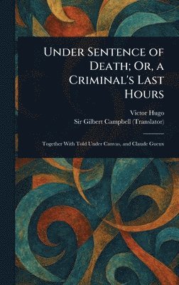 bokomslag Under Sentence of Death; Or, a Criminal's Last Hours