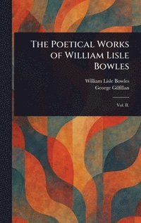 bokomslag Poetical Works of William Lisle Bowles