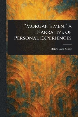 bokomslag "Morgan's Men," a Narrative of Personal Experiences