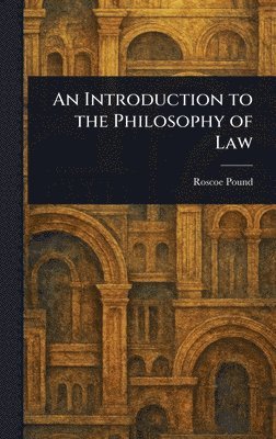 Roscoe Pound - Introduction to the Philosophy of Law, Inbunden