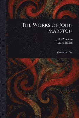 John Marston, A H (Arthur Henry) Bullen - Works of John Marston, Häftad