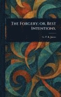 bokomslag The Forgery; or, Best Intentions.
