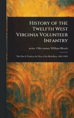 bokomslag History of the Twelfth West Virginia Volunteer Infantry