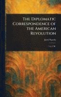 bokomslag Diplomatic Correspondence of the American Revolution