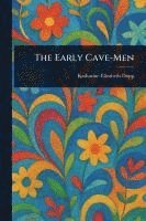 Katharine Elizabeth Dopp - Early Cave-Men, Häftad