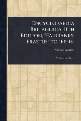 bokomslag Encyclopaedia Britannica, 11th Edition, "Fairbanks, Erastus" to "Fens"