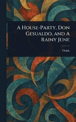 bokomslag House-Party, Don Gesualdo, and A Rainy June