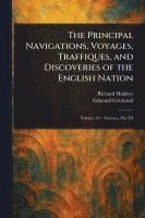 bokomslag The Principal Navigations, Voyages, Traffiques, and Discoveries of the English Nation