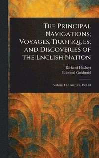 bokomslag Principal Navigations, Voyages, Traffiques, and Discoveries of the English Nation