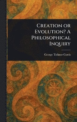 bokomslag Creation or Evolution? A Philosophical Inquiry