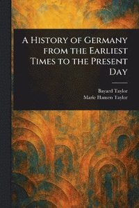 bokomslag History of Germany From the Earliest Times to the Present Day