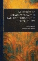 bokomslag History of Germany From the Earliest Times to the Present Day