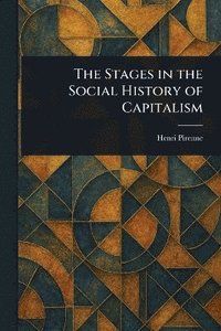 bokomslag Stages in the Social History of Capitalism