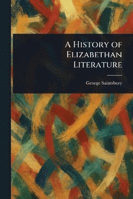 History of Elizabethan Literature 1