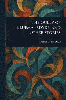 bokomslag Gully of Bluemansdyke, and Other Stories
