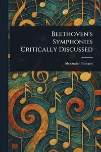 bokomslag Beethoven's Symphonies Critically Discussed