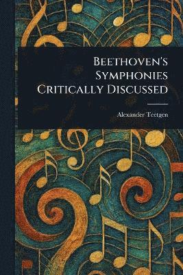 bokomslag Beethoven's Symphonies Critically Discussed