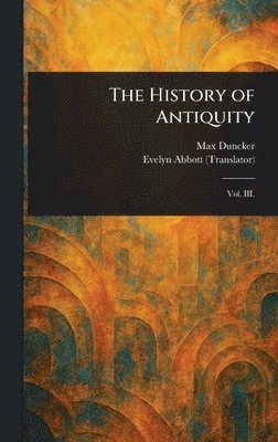 Max Duncker, Evelyn Abbott - History of Antiquity, Inbunden