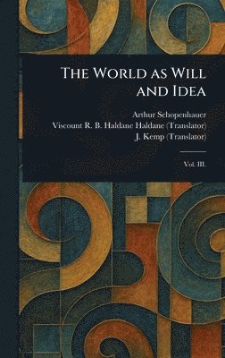 Arthur Schopenhauer, R B Haldane (Richard Burdo Haldane, J (John) Kemp - World as Will and Idea, Inbunden