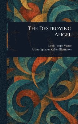 Louis Joseph Vance, Arthur Ignatius Keller - Destroying Angel, Inbunden