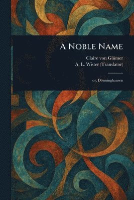 Claire Von Glümer, A L (Annis Lee) Wister - Noble Name, Häftad