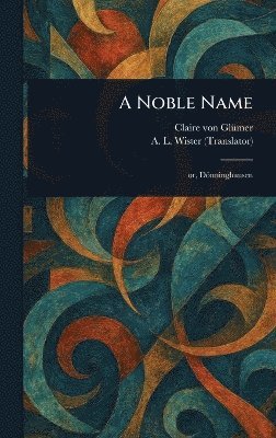 Claire Von Glümer, A L (Annis Lee) Wister - Noble Name, Inbunden